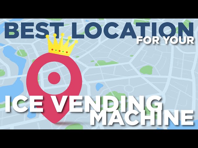 How to find the BEST LOCATION for your ICE VENDING MACHINE